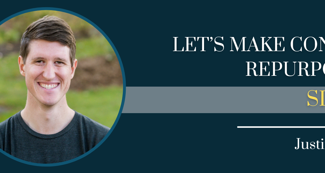 Let’s Make Content Repurposing Simple with Justin Simon – Episode #153