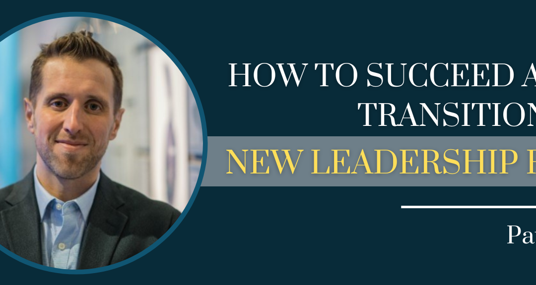 How to Succeed as You Transition Into New Leadership Roles with Pat LaCroix – Episode #163