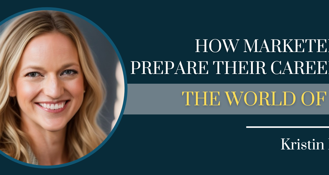 How Marketers Can Prepare Their Careers For The World of GenAI with Kristin Fracchia – Episode #165