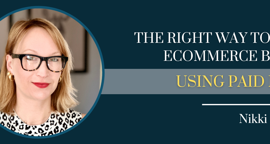 The Right Way To Scale eCommerce Brands Using Paid Media with Nikki Lindgren – Episode #166