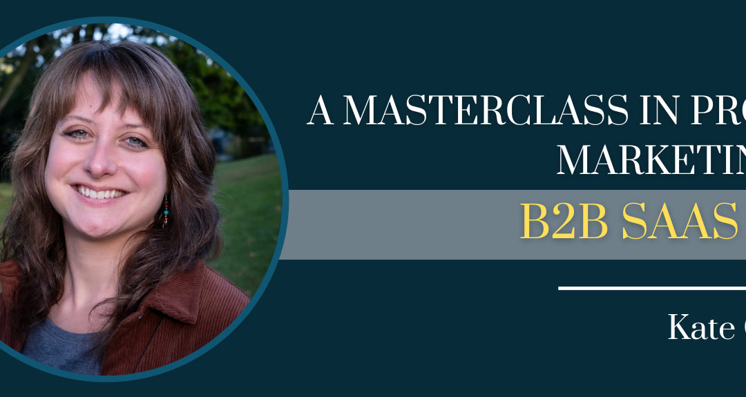 A Masterclass In Product Marketing For B2B SaaS Orgs with Kate Guerrero – Episode #168